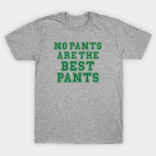 No pants are the best pants T-Shirt